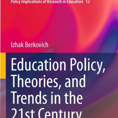 Education Policy, Theories, and Trends in the 21st Century International and Israeli Perspective By Khusnul Khotimah (Lecturer of Educational Technology, State University of Surabaya)