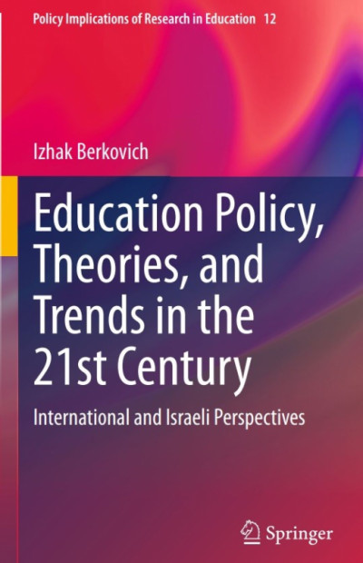 Education Policy, Theories, and Trends in the 21st Century International and Israeli Perspective Oleh Khusnul Khotimah (Dosen Teknologi Pendidikan, Universitas Negeri Surabaya)